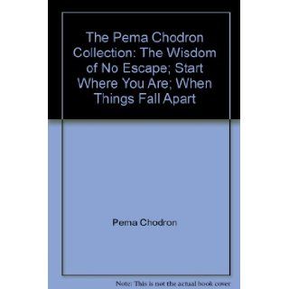 The Pema Chodron Collection The Wisdom of No Escape; Start Where You Are; When Things Fall Apart Pema Chödrön Books
