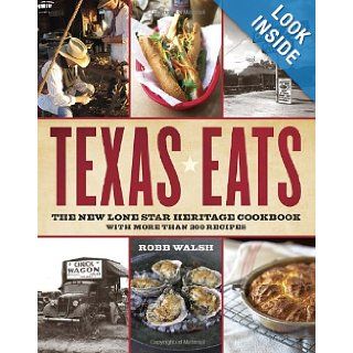 Texas Eats The New Lone Star Heritage Cookbook, with More Than 200 Recipes Robb Walsh 9780767921503 Books