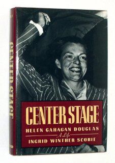 Center Stage Helen Gahagan Douglas, A Life Ingrid Winther Scobie 9780195068962 Books