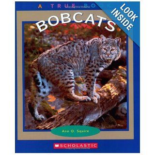 Bobcats (True Books Animals) Ann O. Squire 9780516279312 Books
