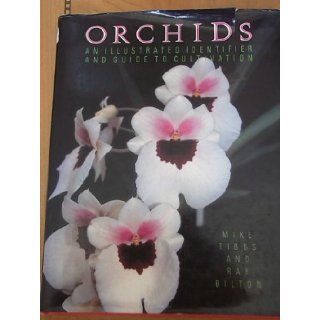 Orchids An Illustrated Identifier and Guide to Cultivation Mike Tibbs, Ray Bilton 9780886658342 Books