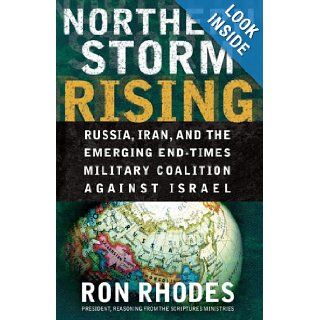 Northern Storm Rising Russia, Iran, and the Emerging End Times Military Coalition Against Israel Ron Rhodes Books