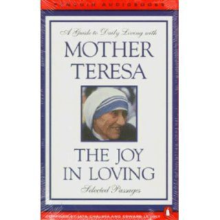 The Joy in Loving A Guide to Daily Living with Mother Teresa Mother Teresa, Jaya Chaliha, Edward Le Joly, Sandra Kazan 9780140866742 Books