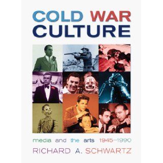 Cold War Culture Media & the Arts, 1945 1990 Richard A. Schwartz 9780816042647 Books