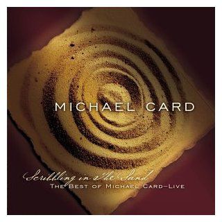 Scribbling in the Sand The Best of Michael Card   Live Music