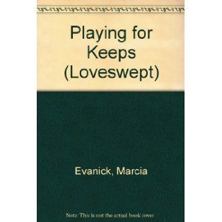 PLAYING FOR KEEPS (Loveswept No 687) Marcia Evanick 9780553443288 Books