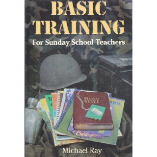 Basic Training for Sunday School Teachers Michael Ray Books