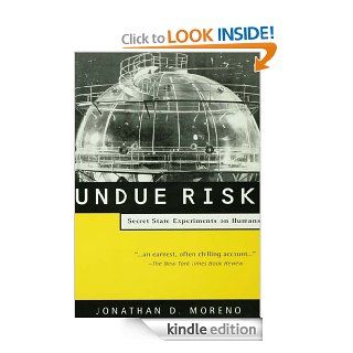 Undue Risk Secret State Experiments on Humans eBook Jonathan D. Moreno Kindle Store