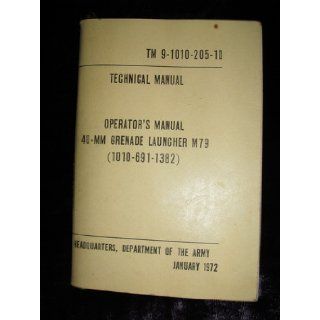 Operator's Manual 40 mm Grenade Launcher M79 (1010 691 1382). January 1972. Technical Manual TM 9 1010 201 10 Books