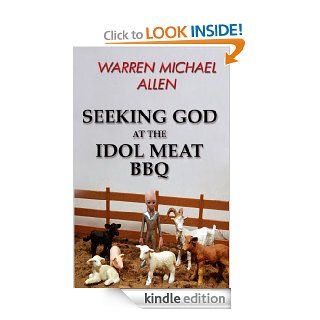 Seeking God at the Idol Meat BBQ eBook W Michael Allen Kindle Store