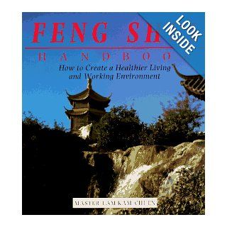 The Feng Shui Handbook How To Create A Healthier Living & Working Environment (Henry Holt Reference Book) Lam Kam Chuen 9780805042153 Books