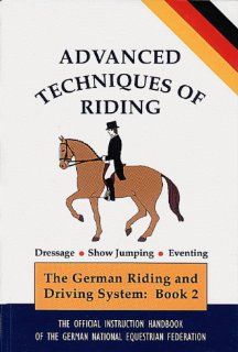 Advanced Techniques of Riding (Complete Riding & Driving System) German National Equestrian (GNEF), Gisela Holstein 9781872082332 Books