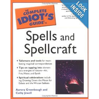 The Complete Idiot's Guide to Spells and Spellcraft Cathy Jewell, Aurora Greenbough 9781592572427 Books