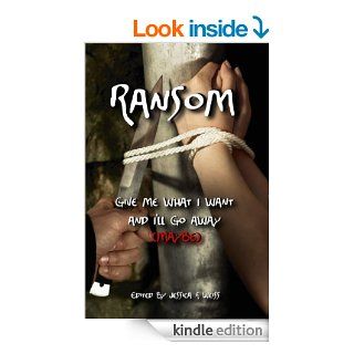 Ransom, Give Me What I Want and I'll Go Away (maybe) eBook Marrianne  Halbert, Christopher Schmitz, A.J. French, Mark Taylor, Jessica Weiss Kindle Store