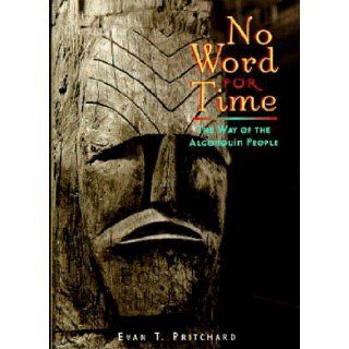 No Word for Time The Way of the Algonquin People Evan T. Pritchard 0015717804247 Books