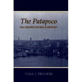 The Patapsco Baltimore's River of History Paul J. Travers 9780870334009 Books