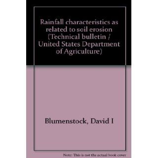 Rainfall characteristics as related to soil erosion (Technical bulletin No. 698 / United States Department of Agriculture) David I Blumenstock Books