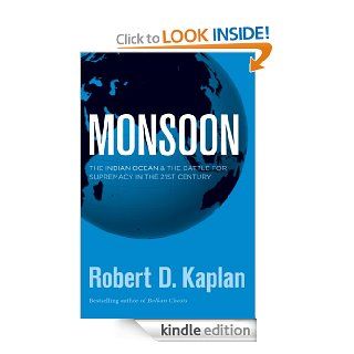 Monsoon The Indian Ocean and the Battle for Supremacy in the 21st Century eBook Robert D. Kaplan Kindle Store