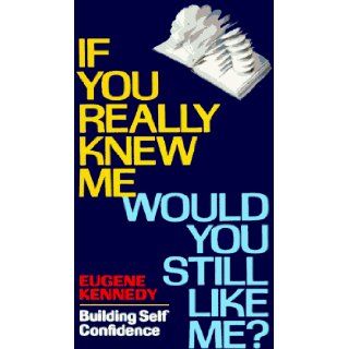 If You Really Knew Me, Would You Still Like Me? Building Self Confidence Eugene Kennedy 9780883473269 Books