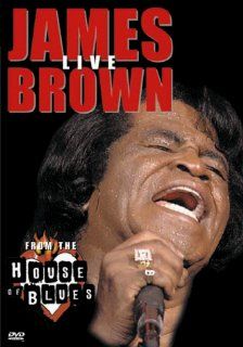James Brown Live from the House of Blues James Brown, Danny Ray, Marina Harvin, Kelly Jarrell, Amy Christian, Cynthia Moore, Cynthia Hearst, Lisa Rushton, Eric Hargrove, George Nealy, Hollie Farris, Ron Laster, Gary Rosen, Mike Hartt, Michael Buday, Jim 