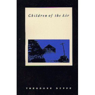 Children of the Air Theodore Deppe 9780914086918 Books
