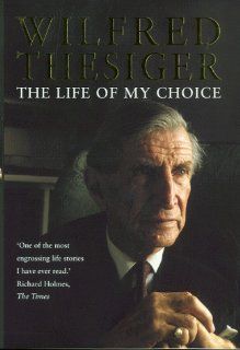 The Life of My Choice Wilfred Thesiger 9780002161947 Books