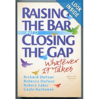 Raising the Bar and Closing the Gap Whatever It Takes Richard DuFour, Rebecca DuFour, Robert Eaker, Gayle Karhnek 9781935249993 Books