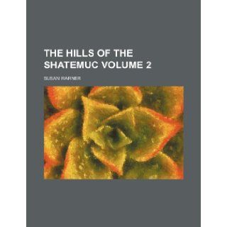 The hills of the Shatemuc Volume 2 Susan Warner 9781236156655 Books