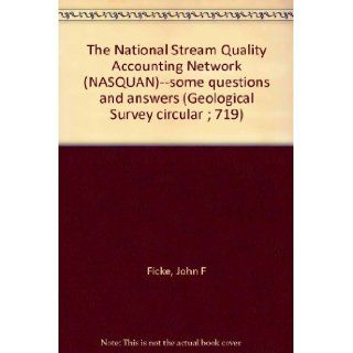 The National Stream Quality Accounting Network (NASQUAN)  some questions and answers (Geological Survey circular ; 719) John F Ficke Books