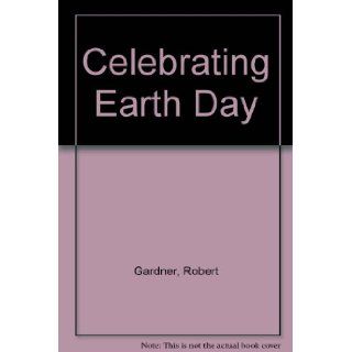 Celebrating Earth Day a Sourcebook of Activities and Experiments Robert Gardner Books