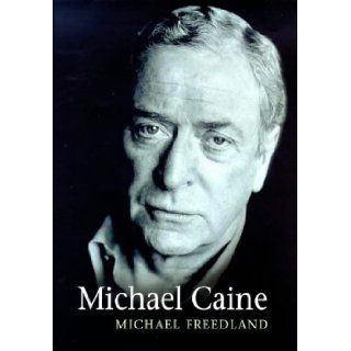 Michael Caine A Biography Michael Freedland 9780752818016 Books