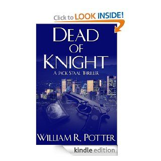 DEAD of KNIGHT A Jack Staal Thriller eBook William R. Potter Kindle Store