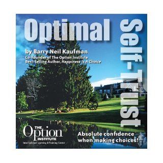 Optimal Self Trust Absolute confidence when making Choices Barry Neil Kaufman 9780979810510 Books
