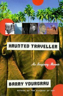 Haunted Traveler An Imaginary Memoir Barry Yourgrau 9781559704823 Books