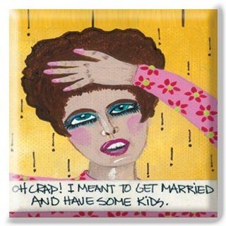 Bad Girl Art Refrigerator Magnet   Oh Crap I Meant to Get Married and Have Some Kids. Kitchen & Dining