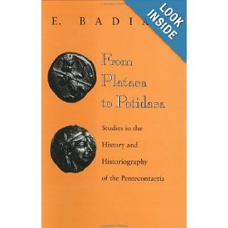From Plataea to Potidaea Studies in the History and Historiography of the Pentecontaetia E. Badian 9780801844317 Books