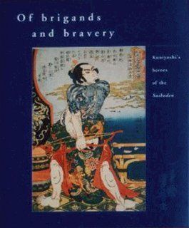 Of Brigands and Bravery Kuniyoshi's Heroes of the Suikoden Inge Klompmakers 9789074822084 Books