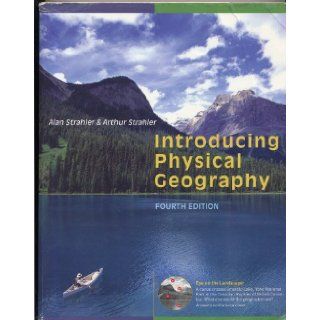 4th Edition INTRODUCING PHYSICAL GEOGRAPHY by Alan Strahler and Arthur Strahler (2006 Fourth Edition JOHN WILEY & SONS publishers 728 pages) J.K Books
