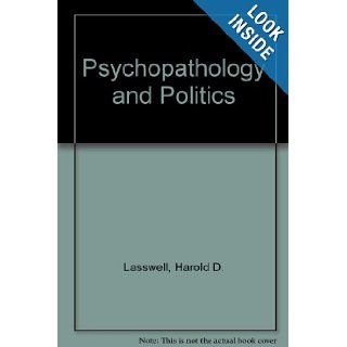 Psychopathology and Politics (A Phoenix book ; P729) Harold D. Lasswell 9780226469225 Books