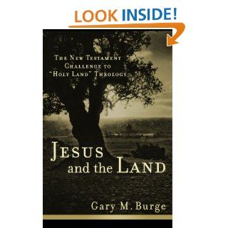 Jesus and the Land The New Testament Challenge to "Holy Land" Theology Gary M. Burge 9780801038983 Books