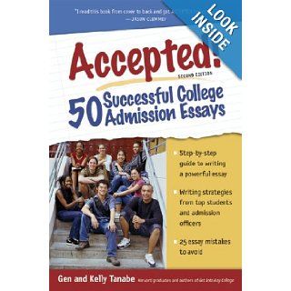 Accepted 50 Successful College Admission Essays Gen Tanabe, Kelly Tanabe 9781932662078 Books