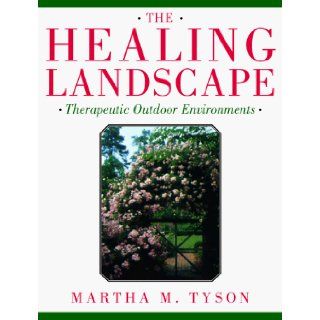 The Healing Landscape Therapeutic Outdoor Environments Martha M. Tyson 9780070657687 Books