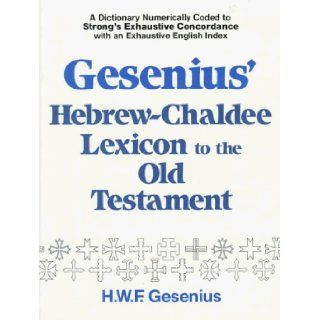 Gesenius' Hebrew and Chaldee Lexicon to the Old Testament Scriptures Numerically Coded to Strong's Exhaustive Concordance, with an English Index of M H. W. F. Gesenius, Samuel Prideaux Tregelles 9780801037368 Books