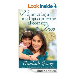 Como criar a una hija conforme al corazn de Dios (Spanish Edition) eBook Elizabeth George Kindle Store