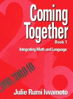 Coming Together Book 1 Integrating Math and Language (9780132104517) Julie Rumi Iwamoto Books
