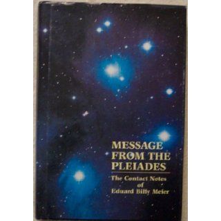 Message From the Pleiades The Contact Notes of Eduard Billy Meier, Vol. 1 Eduard Billy Meier, W.C. Stevens Books
