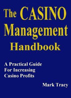 The casino management handbook A practical guide for increasing casino profits Mark Tracy 9780964514874 Books