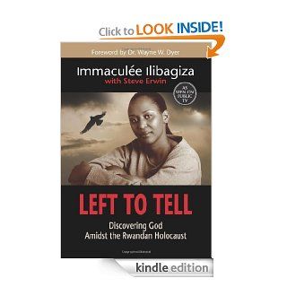 Left To Tell Discovering God Amidst the Rwandan Holocaust eBook Immaculee Ilibagiza, Steve Erwin Kindle Store