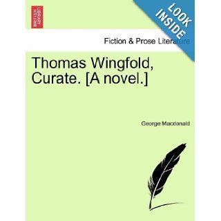 Thomas Wingfold, Curate. [A novel.] George Macdonald 9781241373931 Books