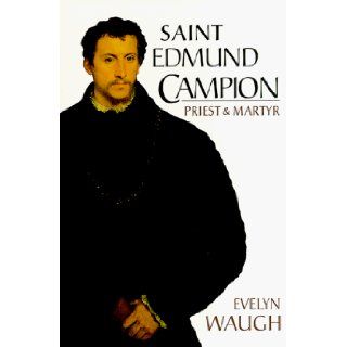 Saint Edmund Campion Priest & Martyr Evelyn Waugh 9780918477446 Books